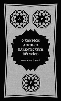 O kaktech a jejich narkotických účincích - Alberto Vojtěch Frič