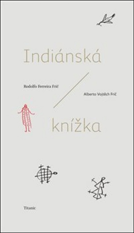 Indiánská knížka - Rodolfo Ferreira Frič, Alberto Vojtěch Frič