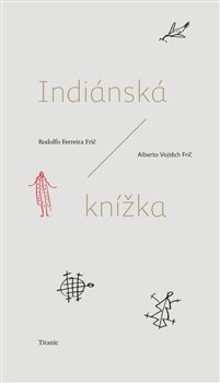 Indiánská knížka - Rodolfo Ferreira Frič, Alberto Vojtěch Frič
