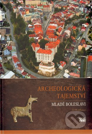 Archeologická tajemství Mladé Boleslavi - Jiří Waldhauser - kniha z kategorie Odborné a naučné