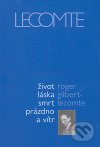 Život láska smrt prázdno a vítr - Roger Gilbert-Lecomte - kniha z kategorie Beletrie