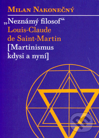 Neznámý filosof Louis-Claude de Saint Martin - Milan Nakonečný