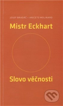Mistr Eckhart. Slovo věčnosti - Josef Bradáč, Aniceto Molinaro