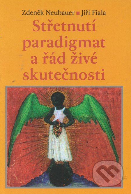 Střetnutí paradigmat a řád živé skutečnosti - Jiří Fiala, Zdeněk Neubauer