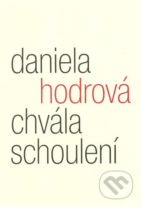 Chvála schoulení - Daniela Hodrová