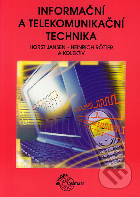 Informační a telekomunikační technika - Horst Jansen, Heinrich Rötter a kol. - kniha z kategorie Přírodní vědy a technika