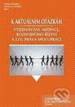 K aktuálním otázkám vyjednávání, mediace, rozhodčího řízení a tzv. práva spolupráce - kniha z kategorie Etiketa
