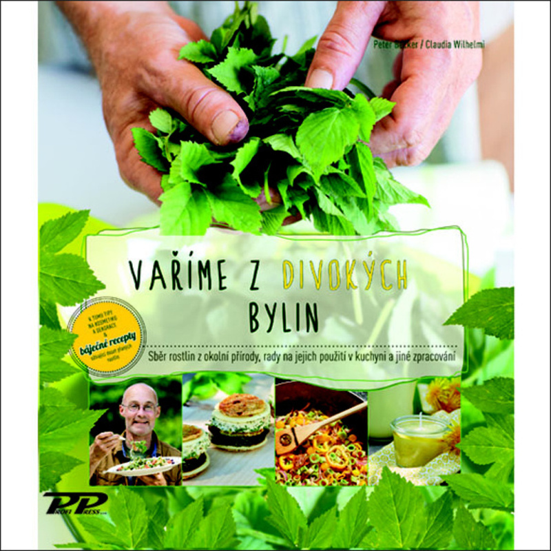 Vaříme z divokých bylin - Sběr rostlin z okolní přírody, rada na jejich použití v kuchyni a jiné zpracován Profi  Press  s.r.o.