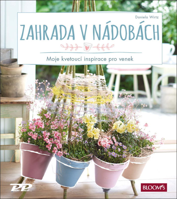 Zahrada v nádobách - Moje kvetoucí inspirace pro venek Profi  Press  s.r.o.