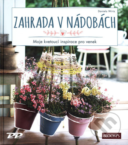 Zahrada v nádobách - Moje kvetoucí inspirace pro venek Profi  Press  s.r.o.
