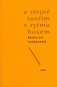 A stejně tančím v rytmu bosém - Beatrice Landovská