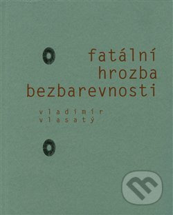 Fatální hrozba bezbarevnosti - Vladimír Vlasatý