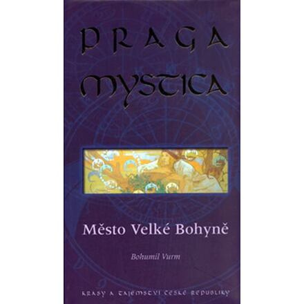 Praga mystica - Město Velké Bohyně - Bohumil Vurm
