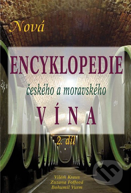 Nová encyklopedie českého a moravského vína 2.díl - Bohumil Vurm, Vilém Kraus, Zuzana Foffová