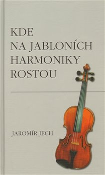 Kde na jabloních harmoniky rostou - Jaromír Jech