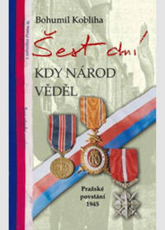Šest dní, kdy národ věděl - Bohumil Kobliha
