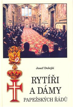 Rytíři a dámy papežských řádů - Josef Dolejší