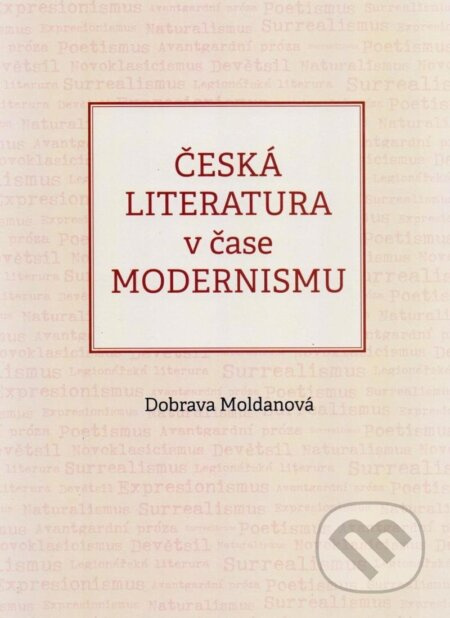 Česká literatura v čase modernismu - Dobrava Moldanová
