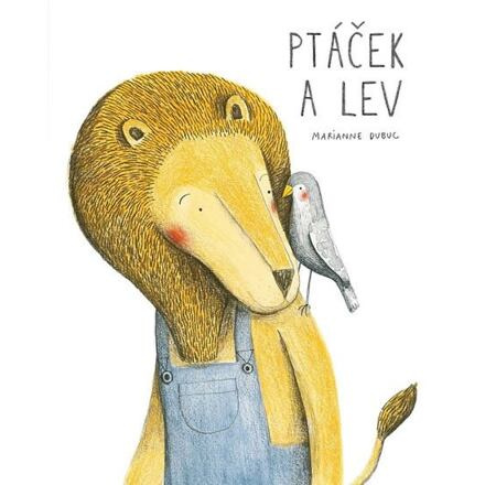 Ptáček a lev - Marianne Dubuc