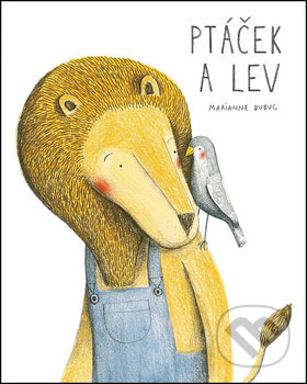 Ptáček a lev - Marianne Dubuc