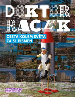 Doktor Racek - Cesta kolem světa za 31 písmen - Milada Rezková