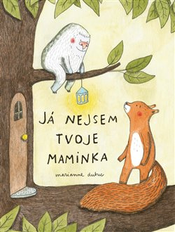 Já nejsem tvoje maminka - Marianne Dubuc