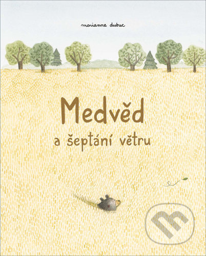 Medvěd a šeptání větru - Marianne Dubuc