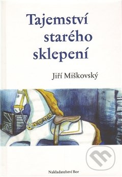 Tajemství starého sklepení - Jiří Miškovský