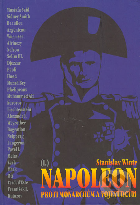 Napoleon I. proti monarchům a vojevůdcům - Stanislav Wintr - kniha z kategorie Životopisy