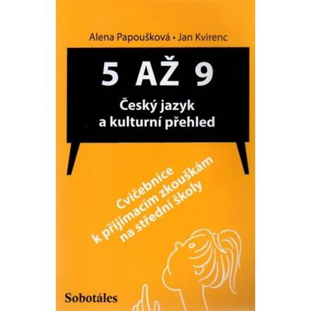 5 až 9 - Český jazyk a kulturní přehled (Cvičebnice k přijímacím zkouškám na SŠ)