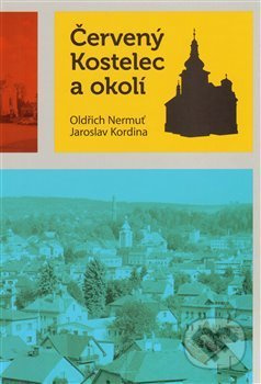 Červený Kostelec a okolí - Jaroslav Kordina - kniha z kategorie Beletrie