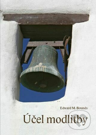 Účel modlitby - Edward M. Bounds - kniha z kategorie Duchovní život
