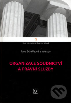 Organizace soudnictví a právní služby - Ilona Schelleová a kol. - kniha z kategorie Ústavní právo