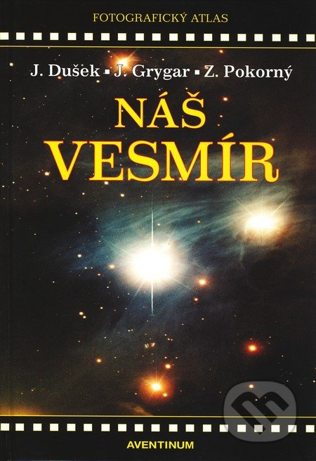 Náš vesmír - Jiří Dušek, Jiří Grygar, Zdeněk Pokorný