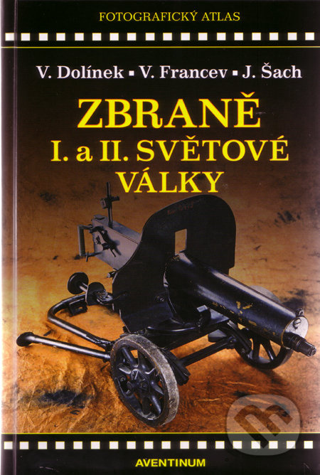 Zbraně I. a II. Světové války - Vladimír Francev, Jan Šach, Vladimír Dolínek