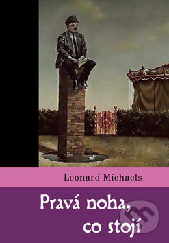 Pravá noha, co stojí - Leonard Michaels