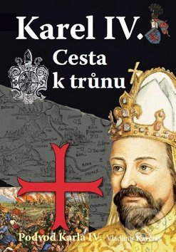Karel IV. - Cesta k trůnu (Podvod Karla IV.) - Vladimír Kavčiak - kniha z kategorie Beletrie