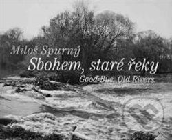 Sbohem, staré řeky - Antonín Dufek - kniha z kategorie Fotografie