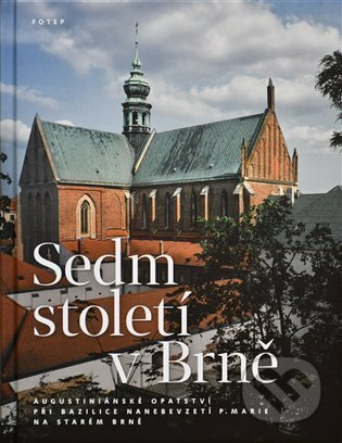Sedm století v Brně - Jan Biernat, Václav Procházka, Karel Severin, Jana Severinová