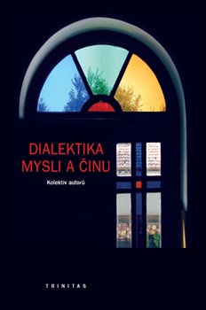 Dialektika mysli a činu - Karel Říha, kol.