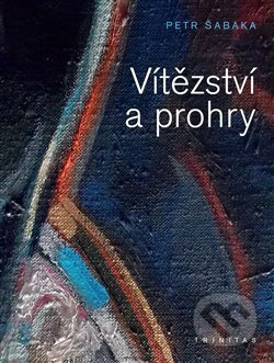 Vítězství a prohry - Petr Šabaka