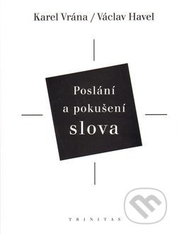 Poslání a pokušení slova - Václav Havel, Karel Vrána