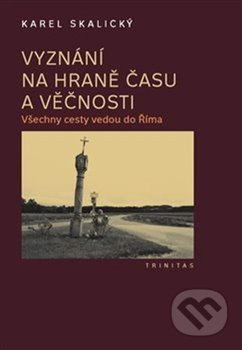 Vyznání na hraně času a věčnosti - Karel Skalický
