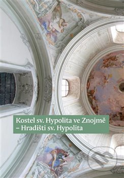 Kostel sv. Hypolita ve Znojmě - Hradišti sv. Hypolita - kniha z kategorie Místopisy