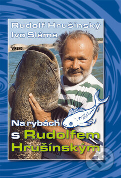 Na rybách s Rudolfem Hrušínským - Rudolf Hrušínský, Ivo Sláma - kniha z kategorie Beletrie