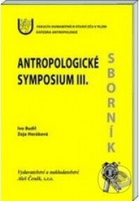 Antropologické symposium III. - Zoja Horáková, Ivo Budil - kniha z kategorie Kulturní a sociální antropologie