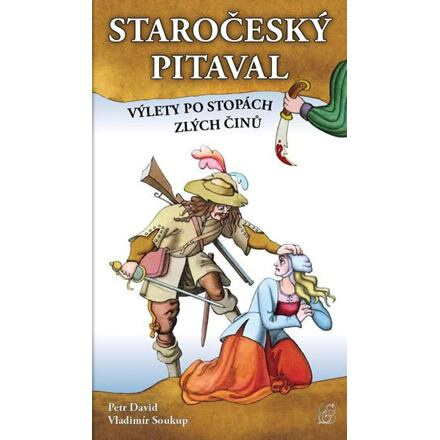 Staročeský pitaval, aneb výlety po stopách zlých činů - Vladimír Soukup, Peter David
