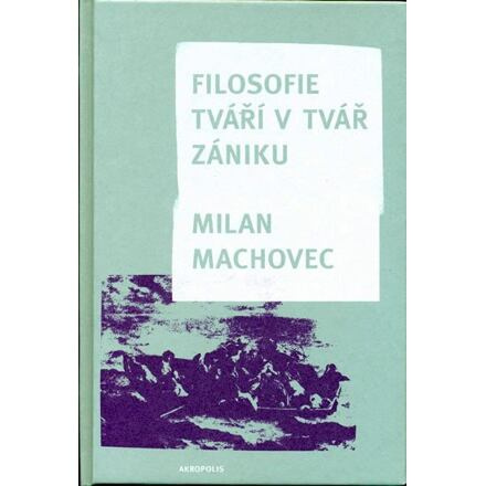Filosofie tváří v tvář zániku (váz.) - Milan Machovec