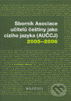 Sborník Asociace učitelů češtiny jako cizího jazyka (AUČCJ) 2005-2006 - kol.