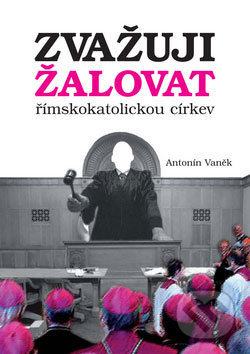 Zvažuji žalovat římskokatolickou církev - Antonín Vaněk